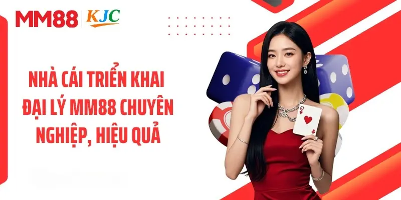 Nhà cái triển khai đại lý MM88 chuyên nghiệp