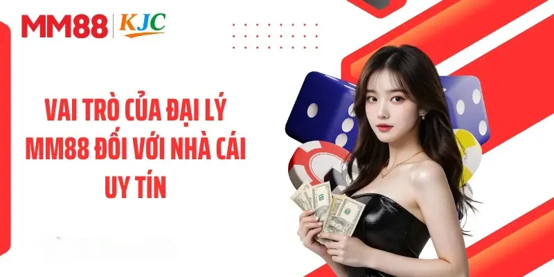 Vai trò của đại lý MM88